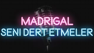 Madrigal - Seni Dert Etmeler (KARAOKE / SÖZLERİ / LYRICS)