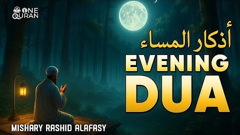 Relaxing Heart touching Evening Dua (أذكار المساء) for Protection, Blessings, Rizq, Tasbih, Ruqiah