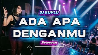 ADA APA DENGANMU - PETERPAN | DJ REMIX KOPLO FULL BASS SUPER PECAH VIRAL TIKTOK