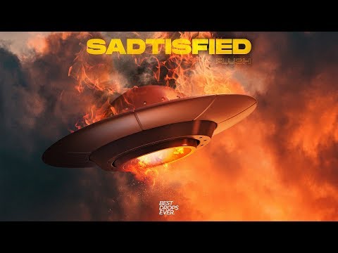 FLUSH - SADTISFIED (Best Drops Ever Release)