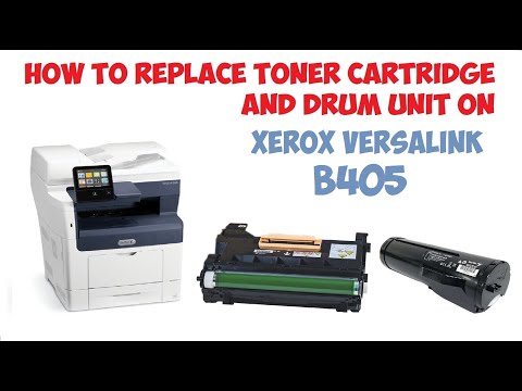 HOW TO REPLACE TONER CARTRIDGE AND DRUM UNIT ON XEROX VERSALINK B405