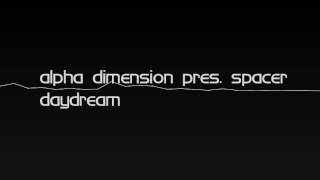 Alpha Dimension pres. Spacer - Daydream