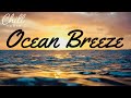🎶 Ocean Breeze 🌊 | Deep Chill Session🎶 