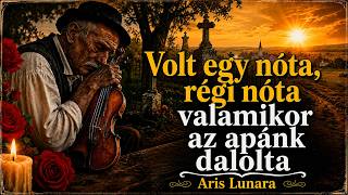 Volt egy nóta, régi nóta (valamikor az apánk dalolta) - ARIS LUNARA