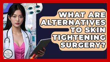 What Are Alternatives To Skin Tightening Surgery? - The Operating Table