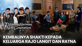 kembalinya shakti kepada keluarga Rajo Langit dan Ratna | 7 MANUSIA HARIMAU NEW GEN