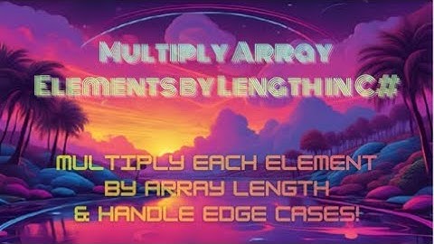 Multiply Array Elements by Length in C# — Multiply Each Element by Array Length & Handle Edge Cases!