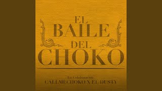 EL Baile del Choko - Callmechoko & EL Dusty