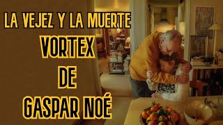 VORTEX de GASPAR NOÉ - El olvido y la muerte