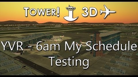 Tower!3D Pro - YVR 6am - My Schedule Test