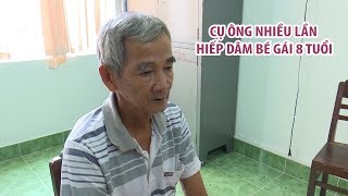 Bắt Giam Người Đàn Ông Nhiều Lần Hiếp Dâm Bé Gái 8 Tuổi