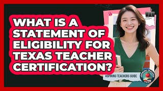What Is A Statement Of Eligibility For Texas Teacher Certification? - Aspiring Teacher Guide