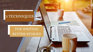 3 Techniques for Telling Better Stories