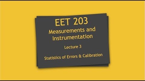 Lecture 3: EET 203 | Statistics of Errors | Calibration