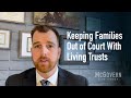 Attorney Sam McGovern provides a brief overview of what a living trust is and how it can be used to keep families out of court in California. For questions about living trusts and estate planning, please contact the McGovern Law Group: (619) 344-0123.