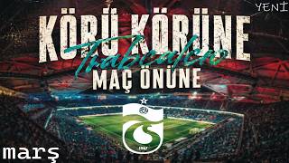 Körü Körüne Maç Önüne - (YENİ) Trabzonspor Marşı 🎶