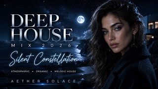 Silent Constellation — Atmospheric Deep House Mix 2026 | Moonlit Night Drive • Organic House