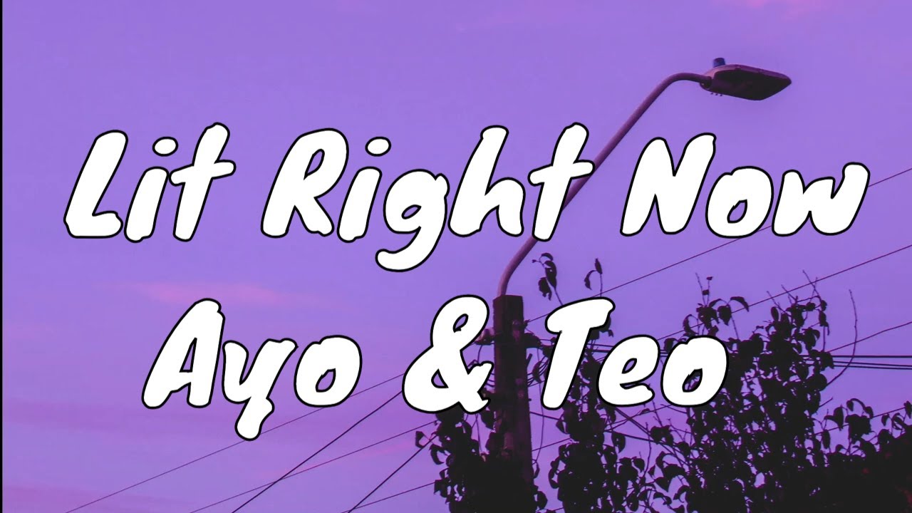 Ayo & Teo Lit Right Now Prod Bl D