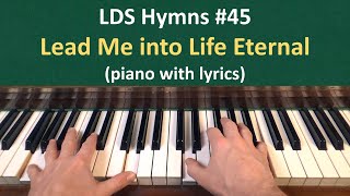 (#45) Lead Me into Life Eternal (LDS Hymns - piano with lyrics)