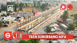 Tren Suburbano Sistema 1, EDOMEX: Lechería - AIFA. Avance de obra al 16-05-2024.