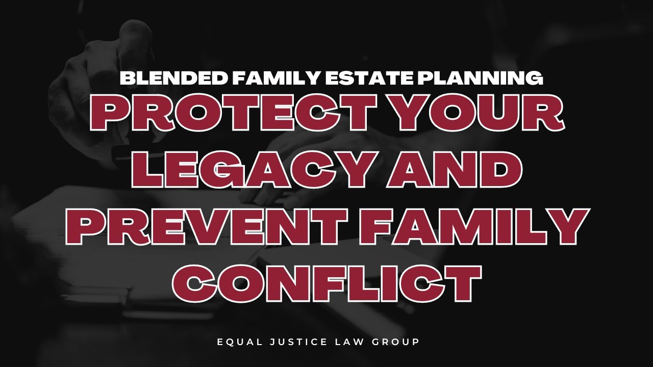 Blended Family Estate Planning: Protect Your Legacy and Prevent Family ...