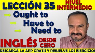 Lección 35  Cómo usar los modales Ought to, Have to y Need to en Inglés | CURSO DE INGLES GRATIS