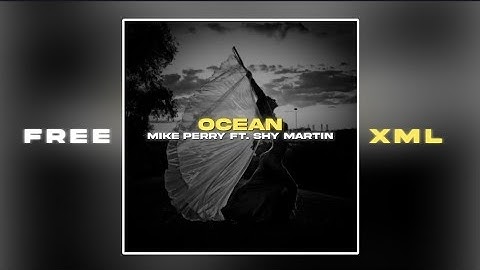 Mike Perry Ft. Shy Martin - Ocean 🌊🎋 Free xml