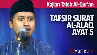 Kajian Tafsir Al Quran: Tafsir Surat Al Alaq Ayat 5 - Ustadz Abdullah Zaen, MA
