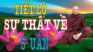 TIẾT LỘ Sự Thật Bài giảng siêu hay 5 Uẩn NẶNG CỠ NÀO Cũng Hiểu | Sư Toại Khanh | Sư Giác Nguyên