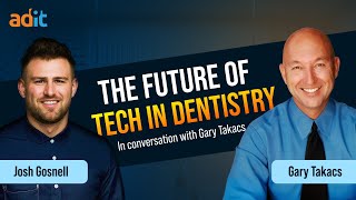 The future of tech in Dentistry with Gary Takacs