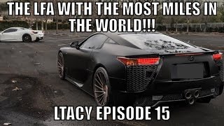 THE LFA WITH THE MOST MILES IN THE WORLD! LTACY - Episode 15