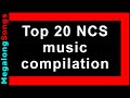 Top 20 ncs music compilation  best of no copyright sounds  music mix songs collection 