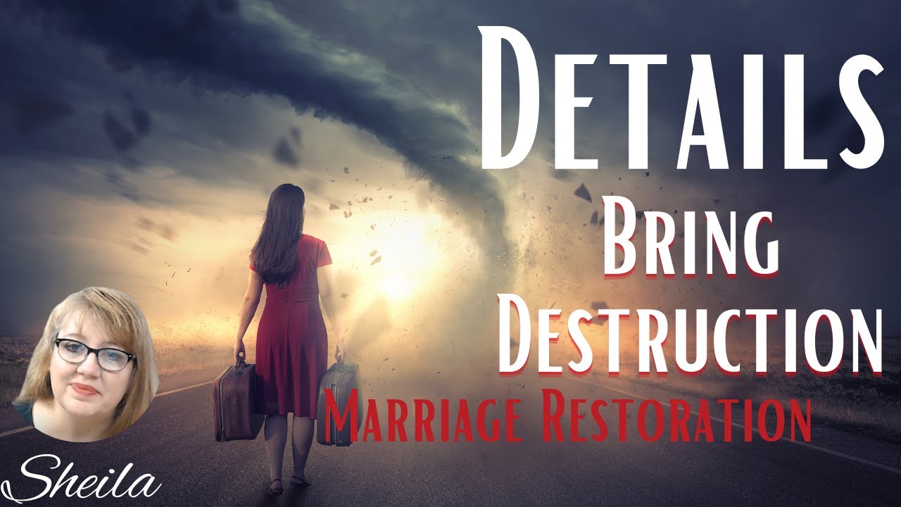 Details Bring Destruction-Standing thru Divorce, Separation, Adultery-Marriage Restoration