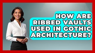 How Are Ribbed Vaults Used in Gothic Architecture? | Medieval Europe Uncovered News