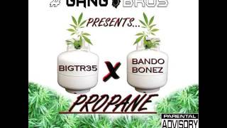 BigTr35 Propane x BandoBonez