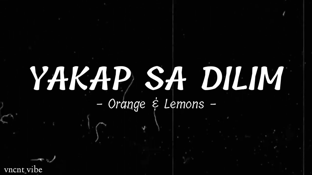 Yakap sa Dilim | Orange & Lemons - (Lyric Video)