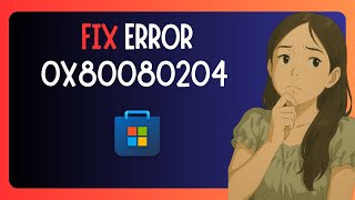 EASY FIX For "Microsoft Store Error 0x80080204" In Windows 11