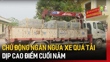 Chủ động ngăn ngừa xe quá tải dịp cao điểm cuối năm | Tin tức