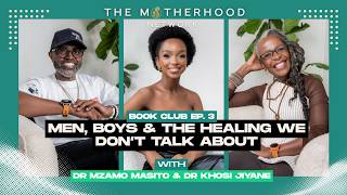 The Motherhood Network Book Club Ep 3 - Men, Boys & Healing with Dr Mzamo and Dr Khosi