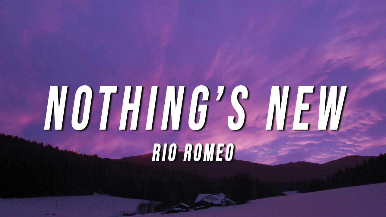 Nothing's New Rio Romeo. Rio Romeo. Nothing you Rio Romeo.