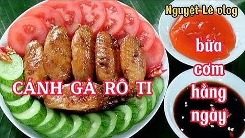 CÁNH GÀ RÔ TI . Đơn giản dễ làm cho bữa cơm hằng ngày.