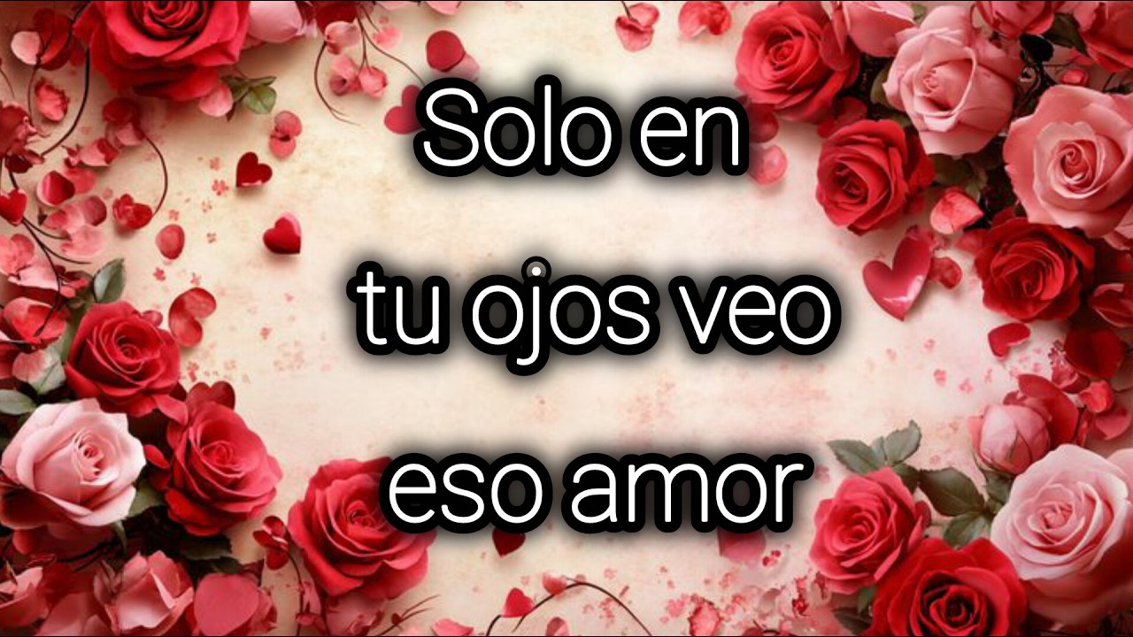 Solo en tu ojos veo eso amor