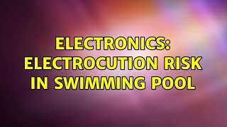 Electronics: Electrocution Risk in Swimming Pool (2 Solutions!!)