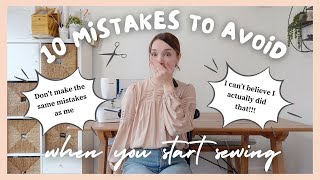 TEN mistakes to AVOID as a sewing beginner (includes embarrassing personal examples)
