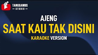 Saat Kau Tak Di Sini - Ajeng (Karaoke)