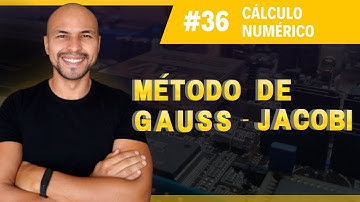 #36 - Método de Gauss-Jacobi | Cálculo Numérico | Prof. Jalberth Fernandes