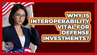 Why Is Interoperability Vital For Defense Investments? - The Right Politics