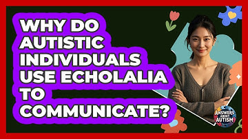 Why Do Autistic Individuals Use Echolalia To Communicate? - Answers About Autism