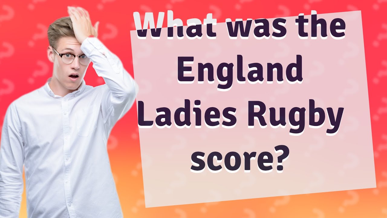 What was the England Ladies Rugby score? YouTube