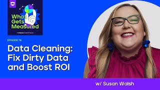 Data Cleaning: Fix Dirty Data, Boost ROI | Susan Walsh